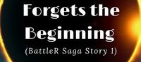 Everyone Forgets the Beginning (BattleR Saga Story 1)